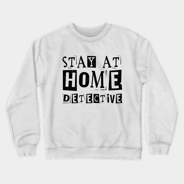 Stay At Home Detective Crewneck Sweatshirt by ThriceCursedPod